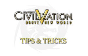 Civilization V: Tips and Tricks